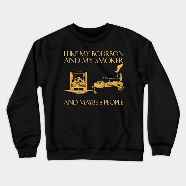 I Like My Bourbon And My Smoker And Maybe 3 People Crewneck Sweatshirt by American Woman